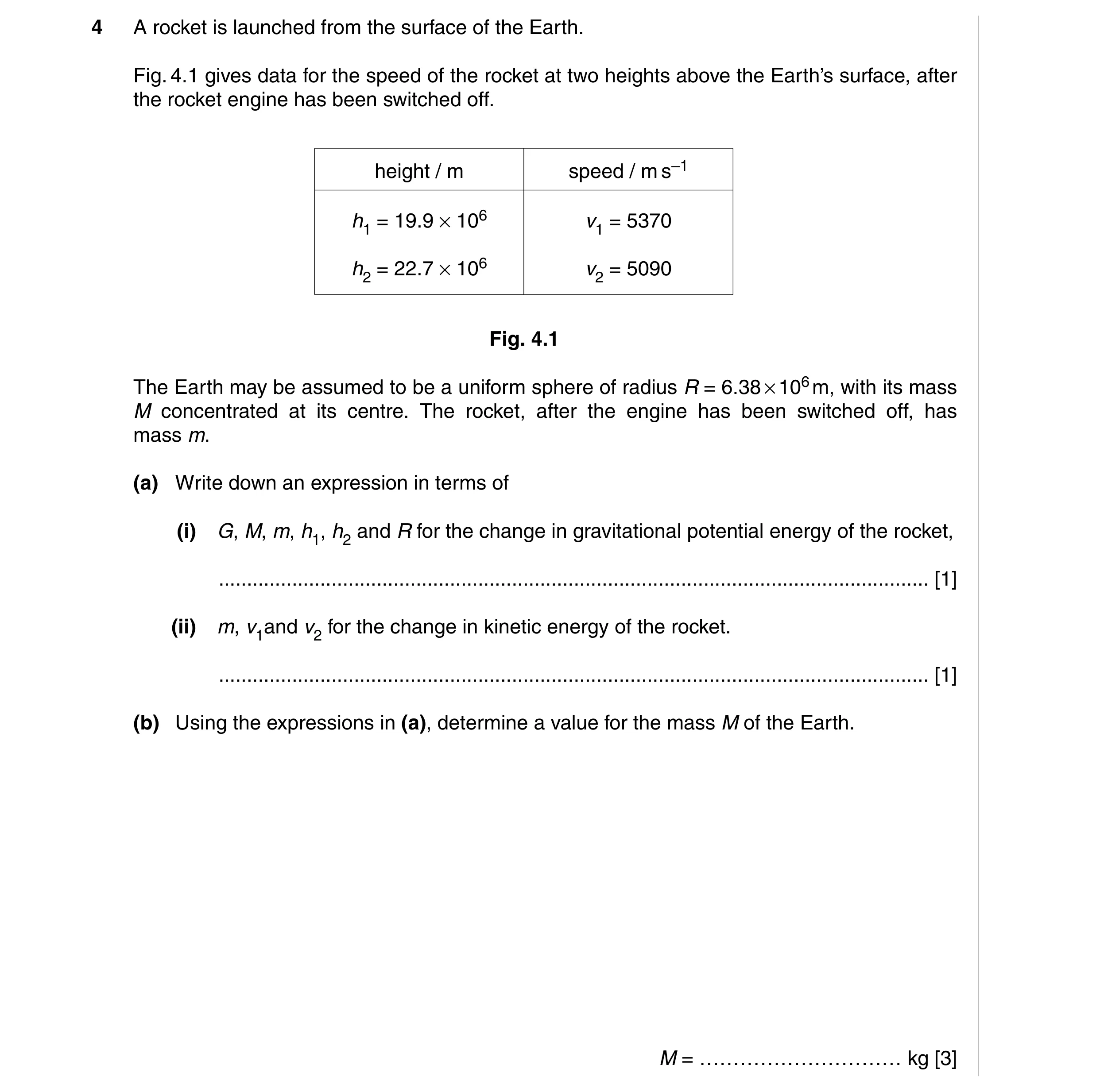 Question 3: A rocket is launched from the surface of the Earth. Fig. 4.1 gives data for the speed of the rocket at two heights above the Earth’s surfac…