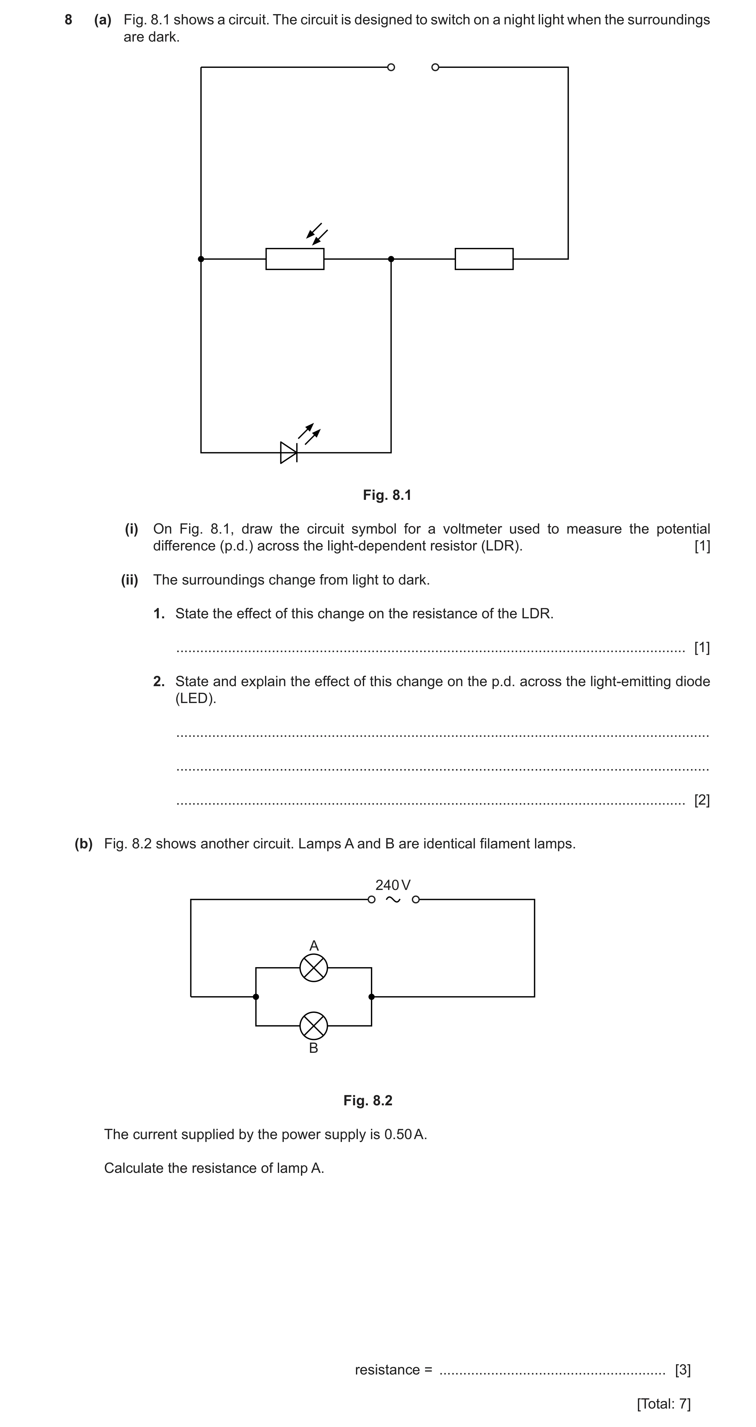 Question 54: (a) Fig. 8.1 shows a circuit. The circuit is designed to switch on a night light when the surroundings are dark. Fig. 8.1 (i) On Fig. 8.1, …