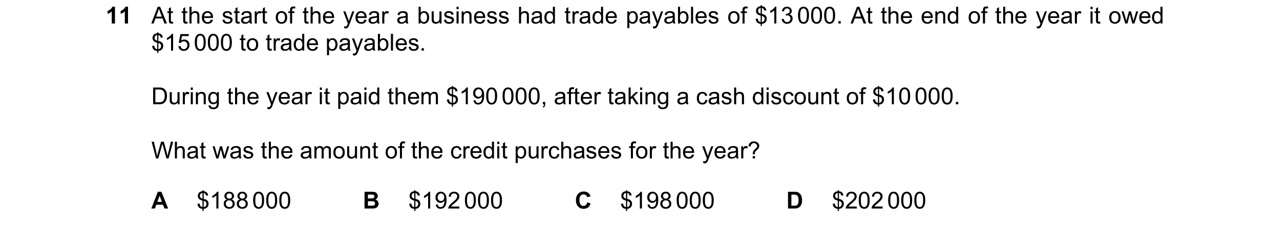 Question 229: At the start of the year a business had trade payables of $13 000. At the end of the year it owed $15 000 to trade payables. During the yea…