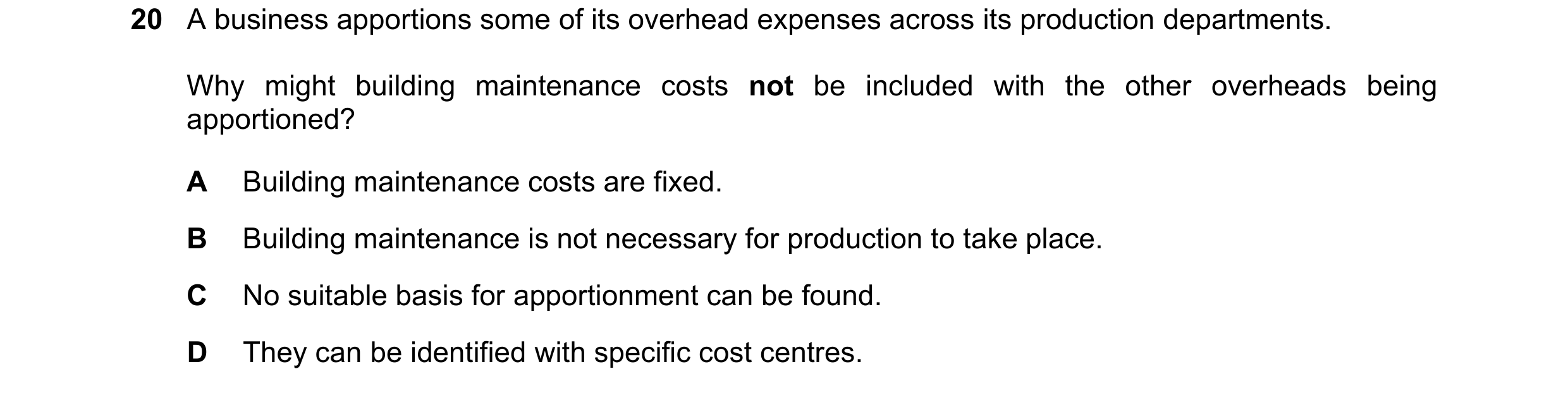 Question 319: A business apportions some of its overhead expenses across its production departments. Why might building maintenance costs not be included…
