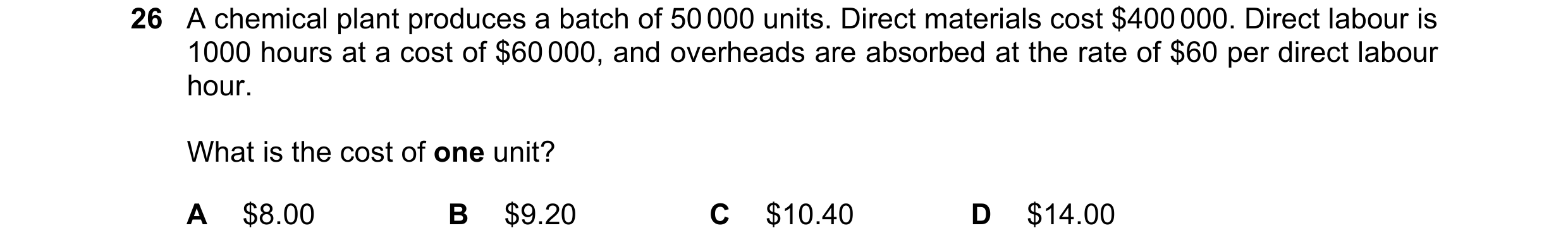 Question 322: A chemical plant produces a batch of 50 000 units. Direct materials cost $400 000. Direct labour is 1000 hours at a cost of $60 000, and ov…