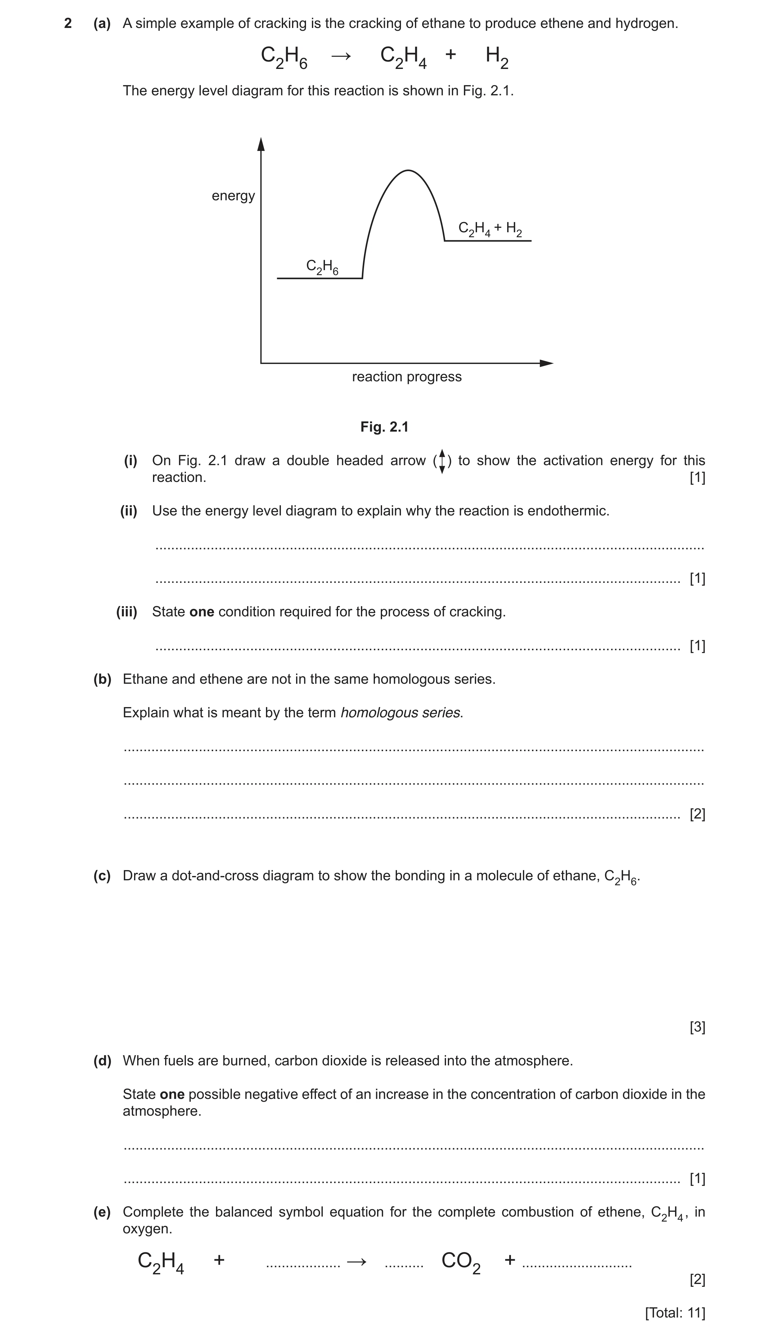 Question 9: (a) A simple example of cracking is the cracking of ethane to produce ethene and hydrogen. C2H6 → C2H4 + H2 The energy level diagram for th…