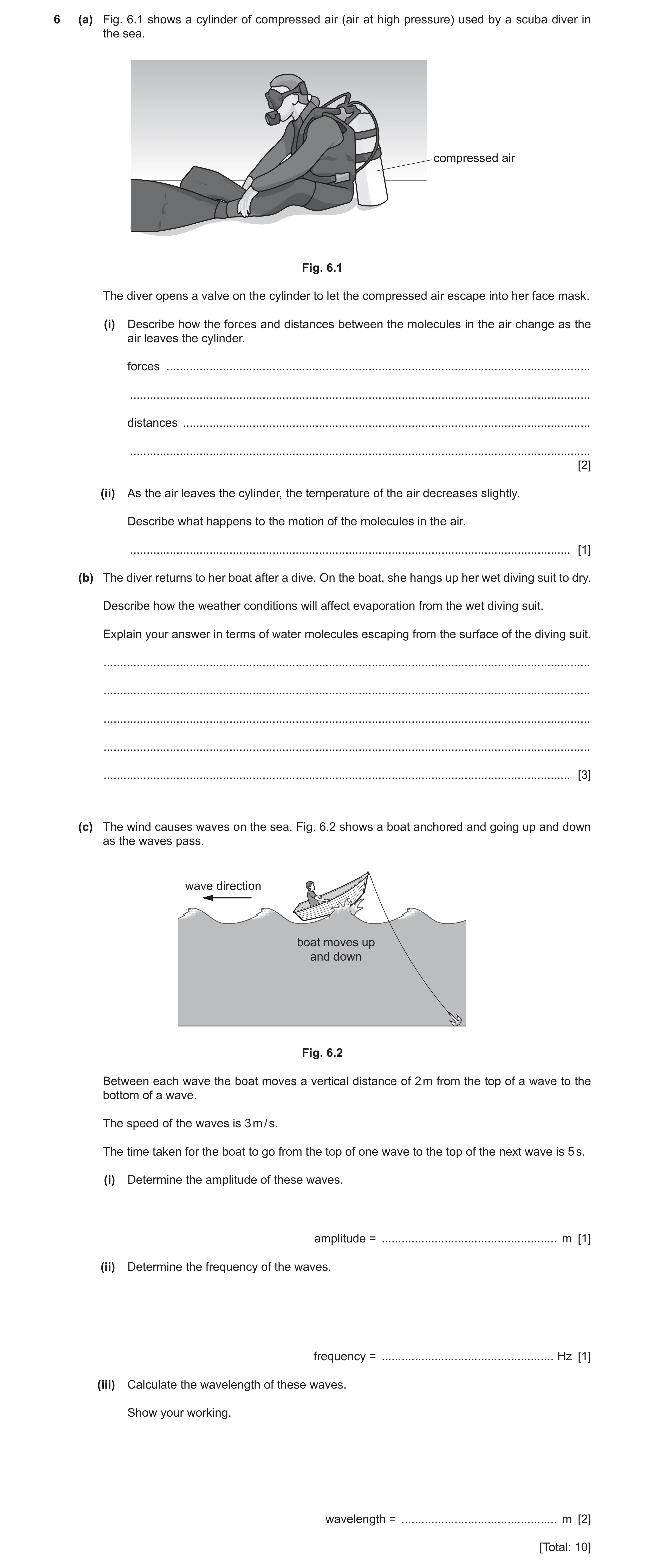 Question 5: (a) Fig. 6.1 shows a cylinder of compressed air (air at high pressure) used by a scuba diver in the sea. compressed air Fig. 6.1 The diver …
