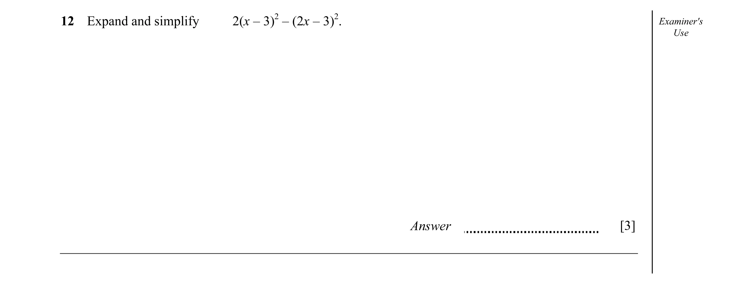Question 10: Expand and simplify 2(x – 3)2 – (2x – 3)2. Examiner's Use Answer [3]