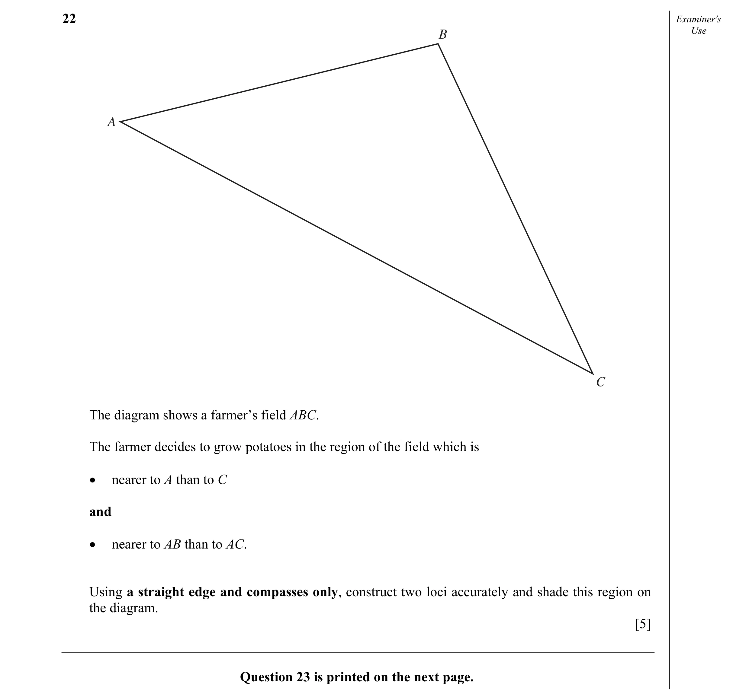Question 3: Examiner's B Use A C The diagram shows a farmer’s field ABC. The farmer decides to grow potatoes in the region of the field which is • near…
