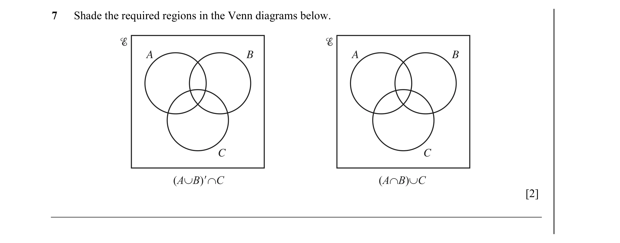 Question 6: Shade the required regions in the Venn diagrams below. A B A B C C [2]
