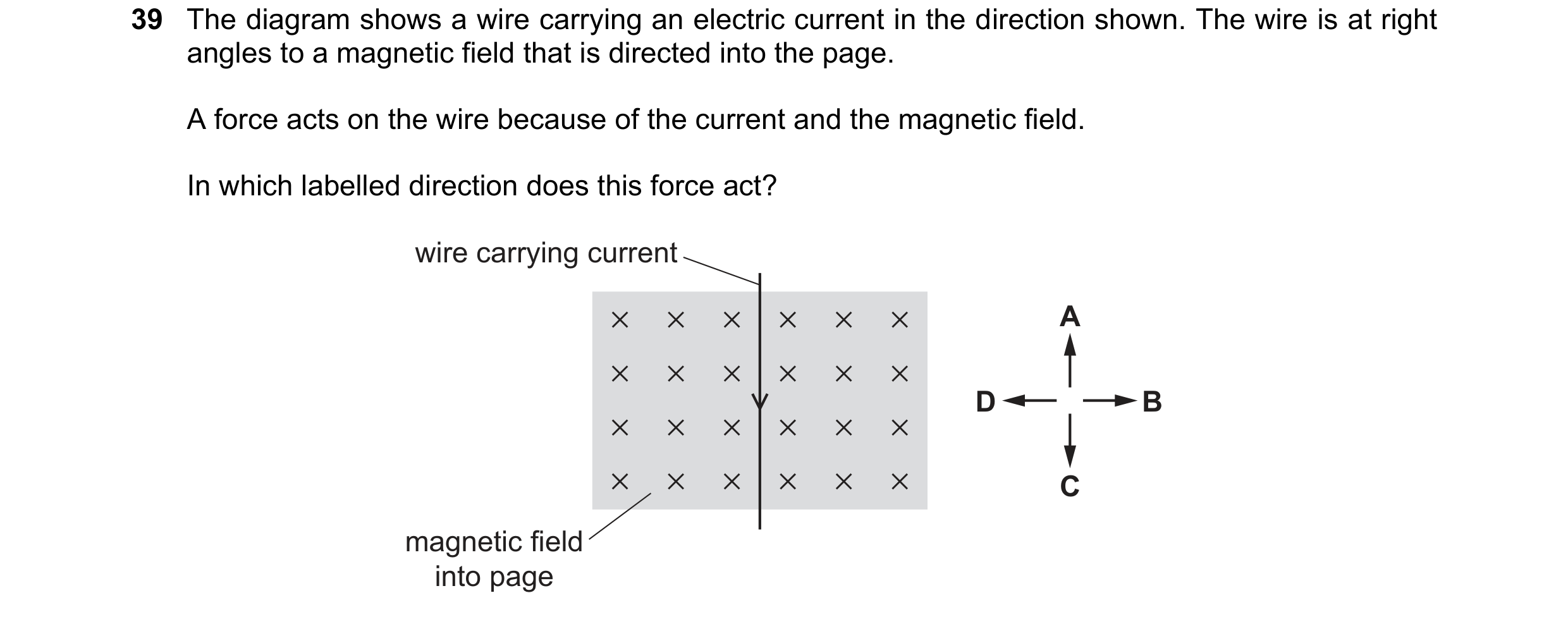 Question 23: The diagram shows a wire carrying an electric current in the direction shown. The wire is at right angles to a magnetic field that is direc…