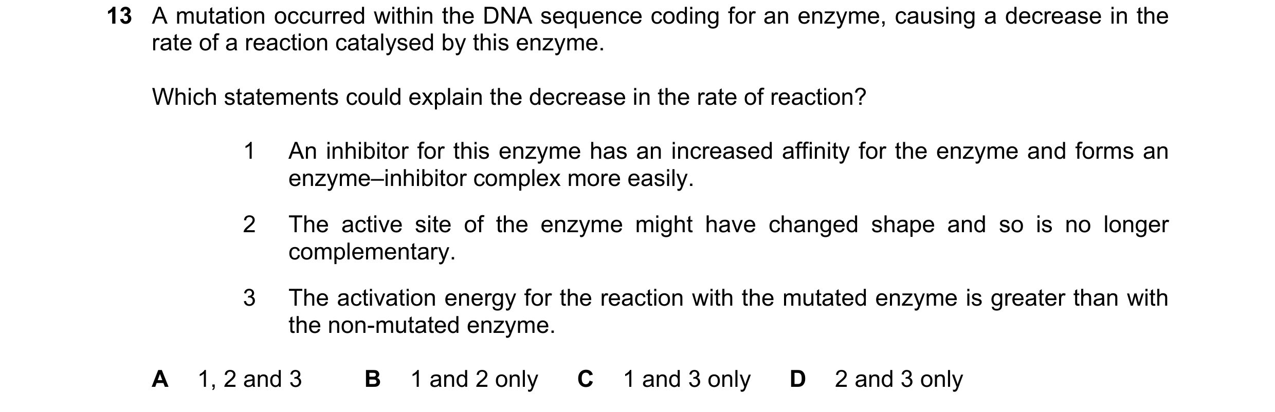 Question 99: A mutation occurred within the DNA sequence coding for an enzyme, causing a decrease in the rate of a reaction catalysed by this enzyme. Wh…