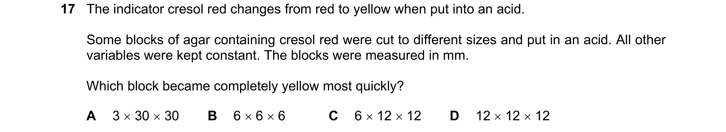 Question 140: The indicator cresol red changes from red to yellow when put into an acid. Some blocks of agar containing cresol red were cut to different …