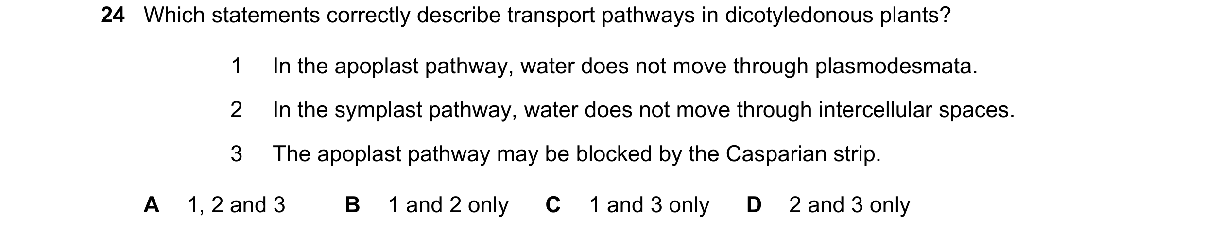 Question 186: Which statements correctly describe transport pathways in dicotyledonous plants? 1 In the apoplast pathway, water does not move through pla…