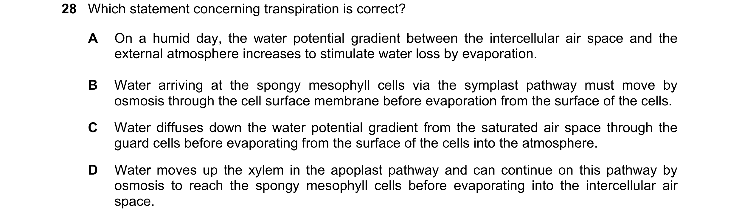Question 189: Which statement concerning transpiration is correct? A On a humid day, the water potential gradient between the intercellular air space and…