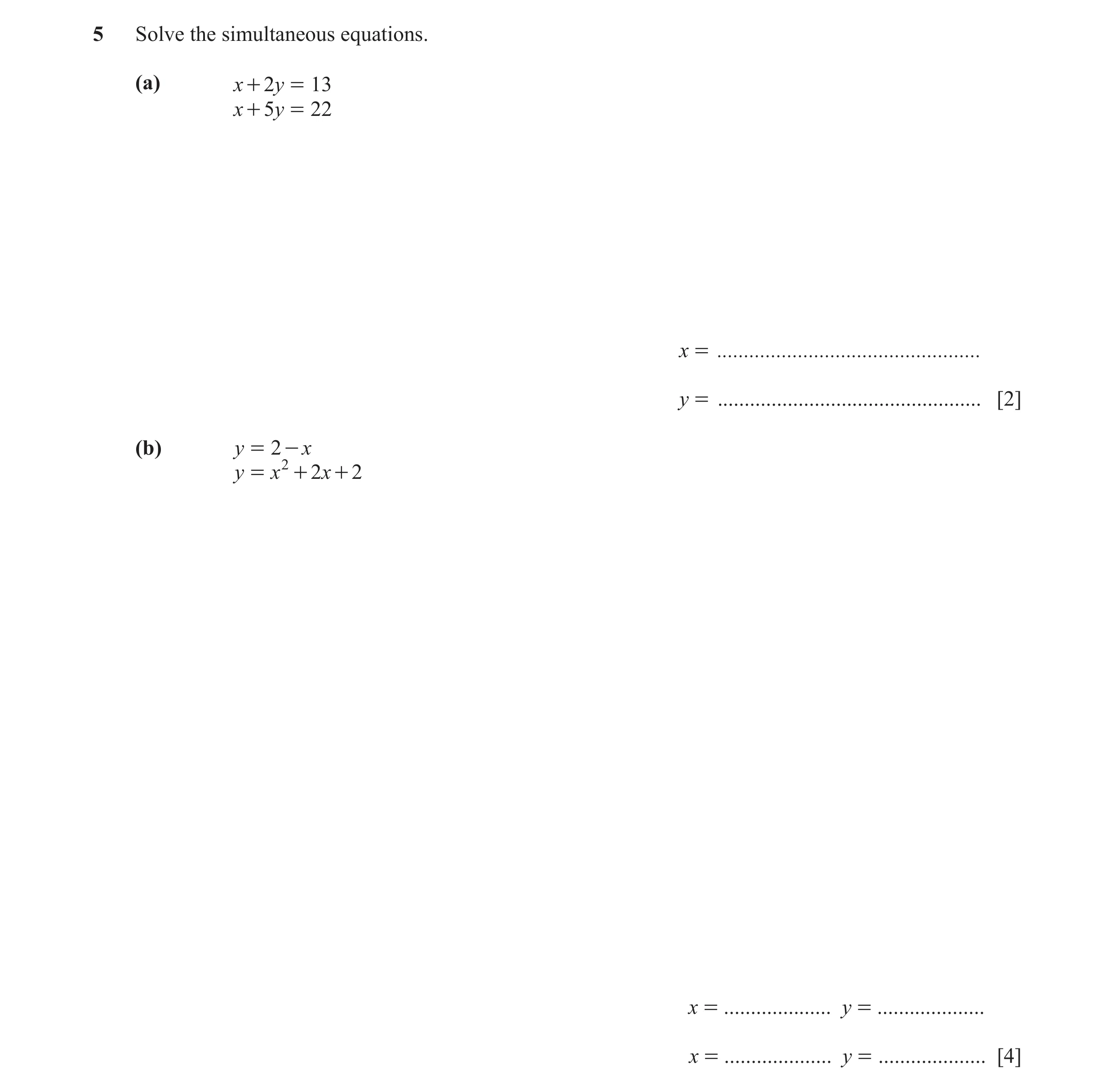 Question 110: Solve the simultaneous equations. (a) x + 2y = 13 x + 5y = 22 x = ................................................. y = ...................…