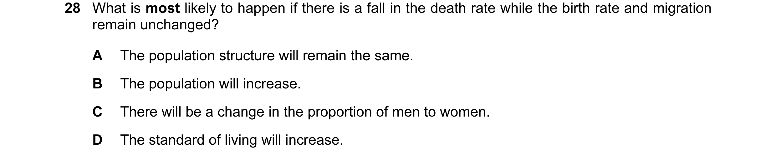 Question 25: What is most likely to happen if there is a fall in the death rate while the birth rate and migration remain unchanged? A The population st…