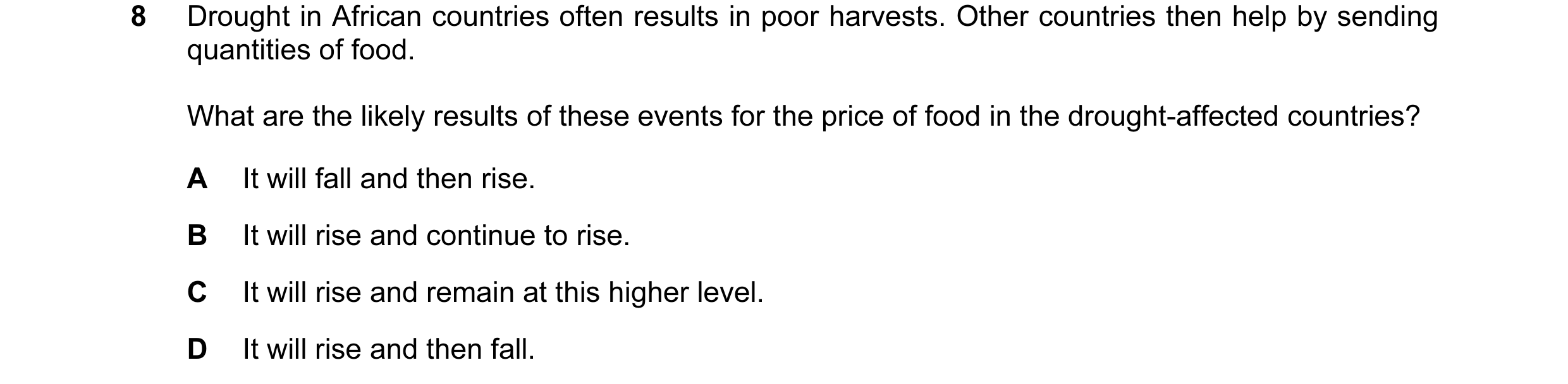 Question 24: Drought in African countries often results in poor harvests. Other countries then help by sending quantities of food. What are the likely r…