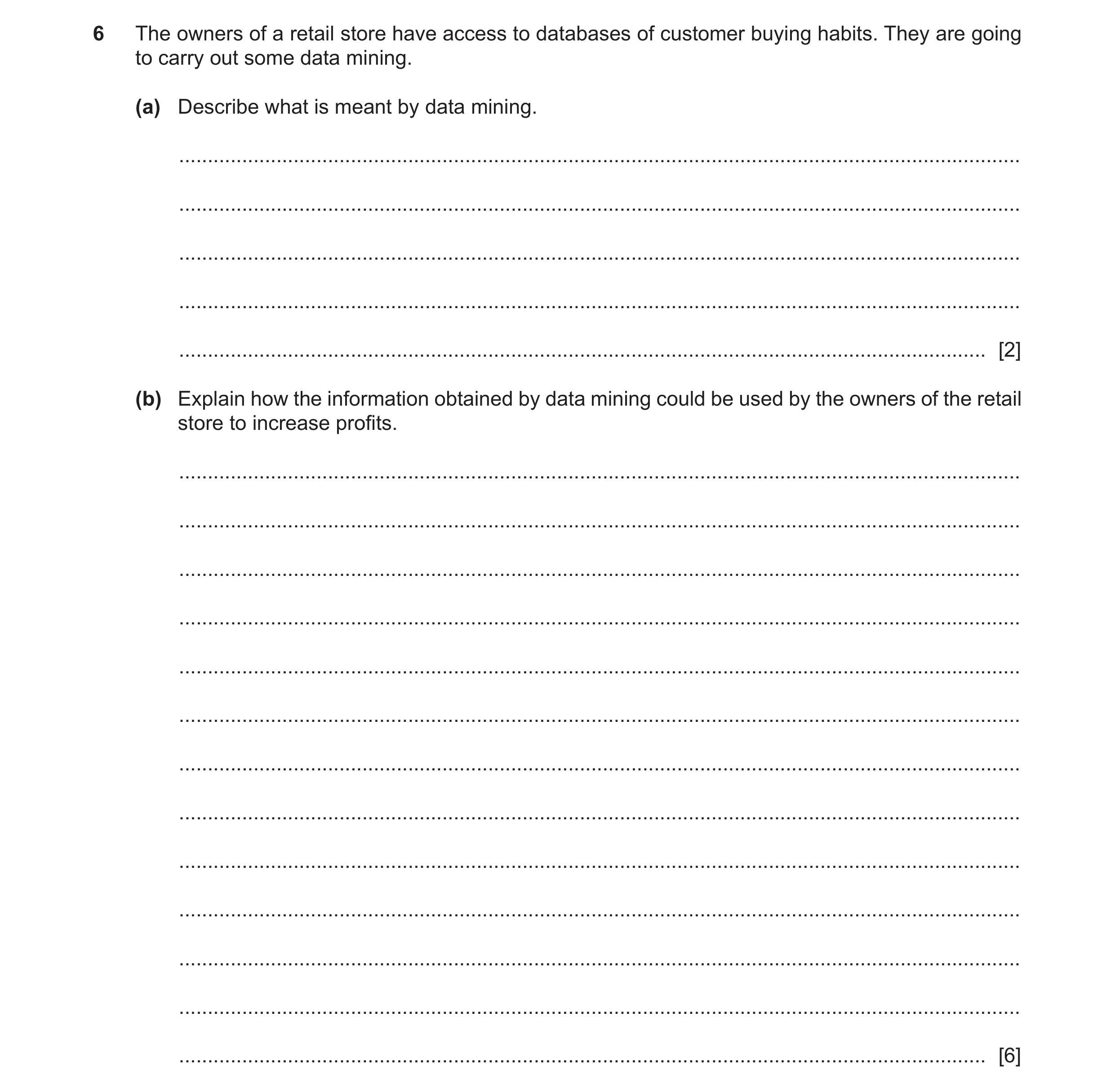 Question 4: The owners of a retail store have access to databases of customer buying habits. They are going to carry out some data mining. (a) Describe…