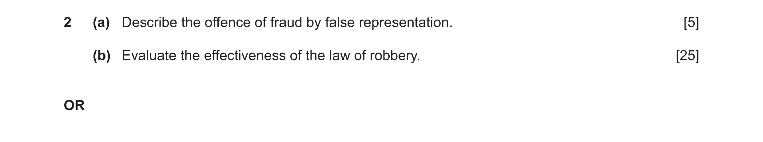 Question 32: (a) Describe the offence of fraud by false representation. [5] (b) Evaluate the effectiveness of the law of robbery. [25] OR