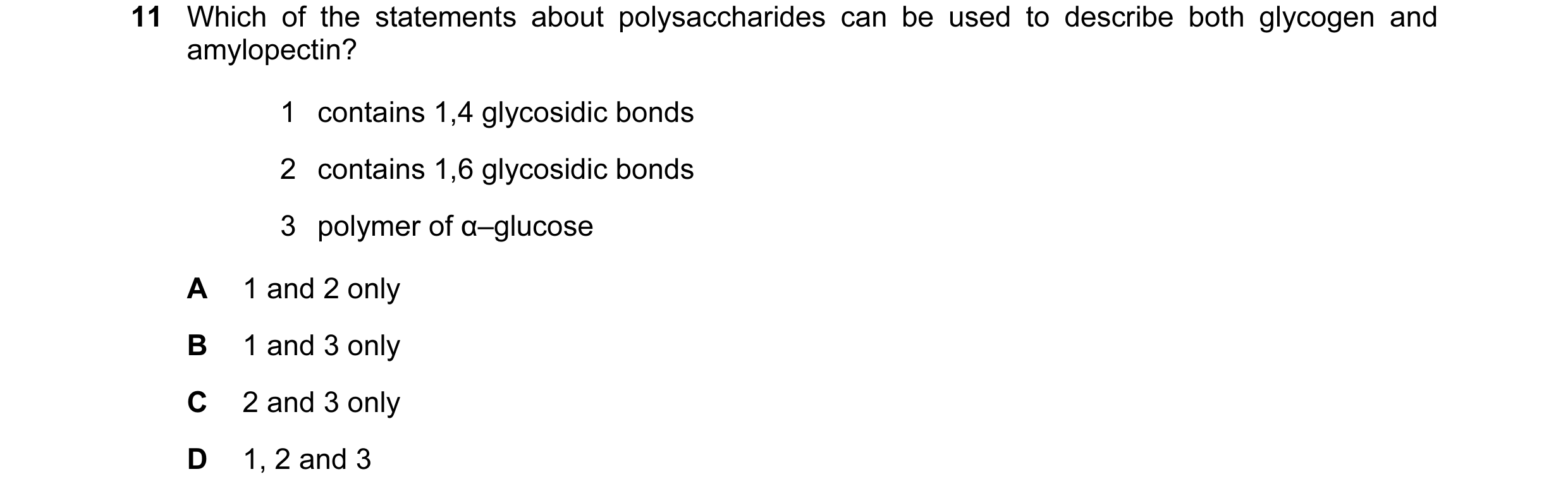 Question 76: Which of the statements about polysaccharides can be used to describe both glycogen and amylopectin? 1 contains 1,4 glycosidic bonds 2 co…