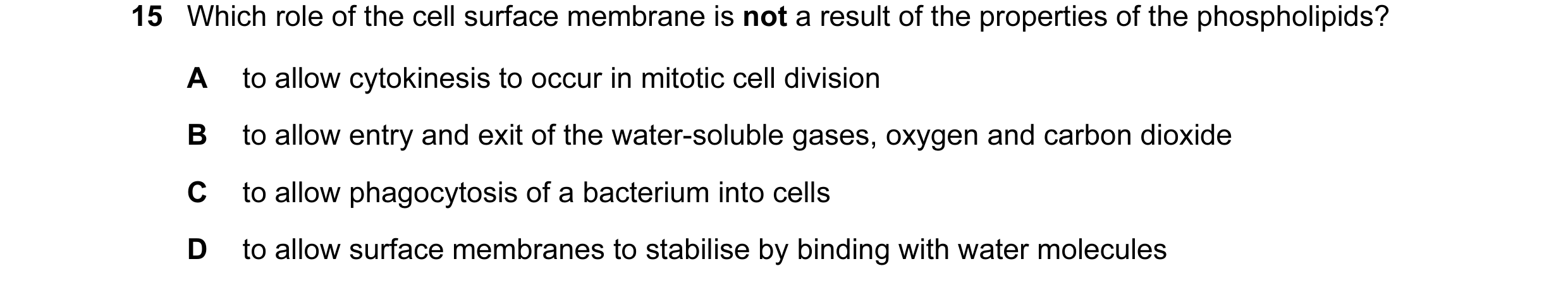 Question 54: Which role of the cell surface membrane is not a result of the properties of the phospholipids? A to allow cytokinesis to occur in mitotic …