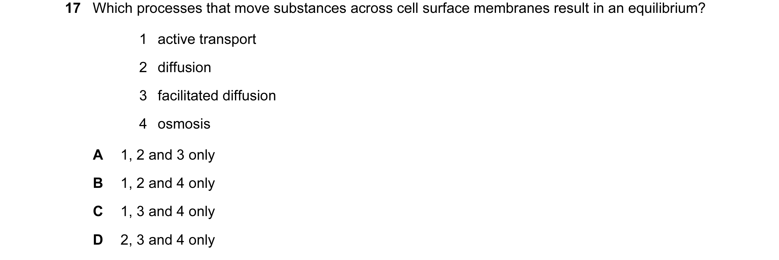 Question 55: Which processes that move substances across cell surface membranes result in an equilibrium? 1 active transport 2 diffusion 3 facilitated d…