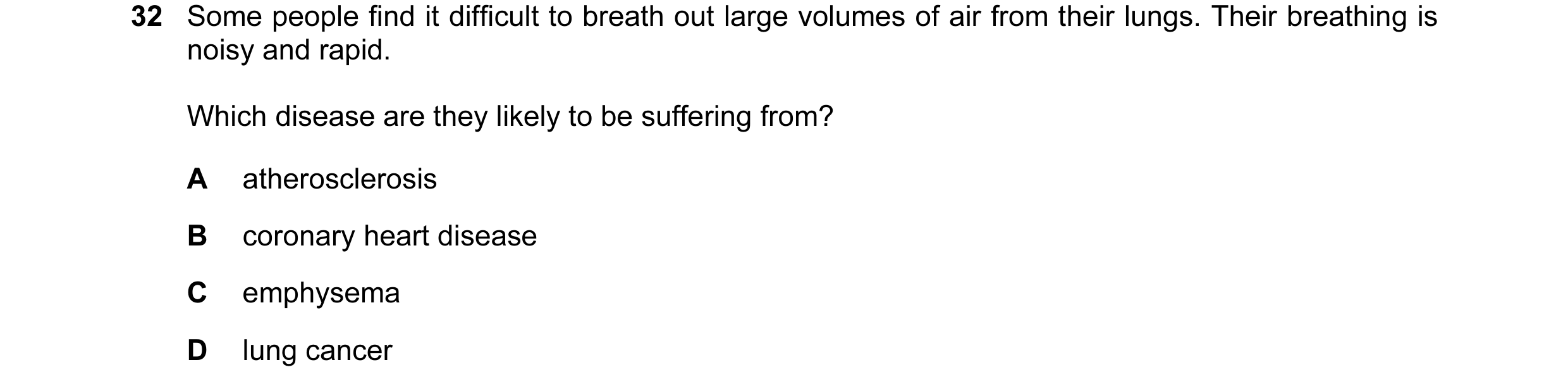 Question 55: Some people find it difficult to breath out large volumes of air from their lungs. Their breathing is noisy and rapid. Which disease are th…