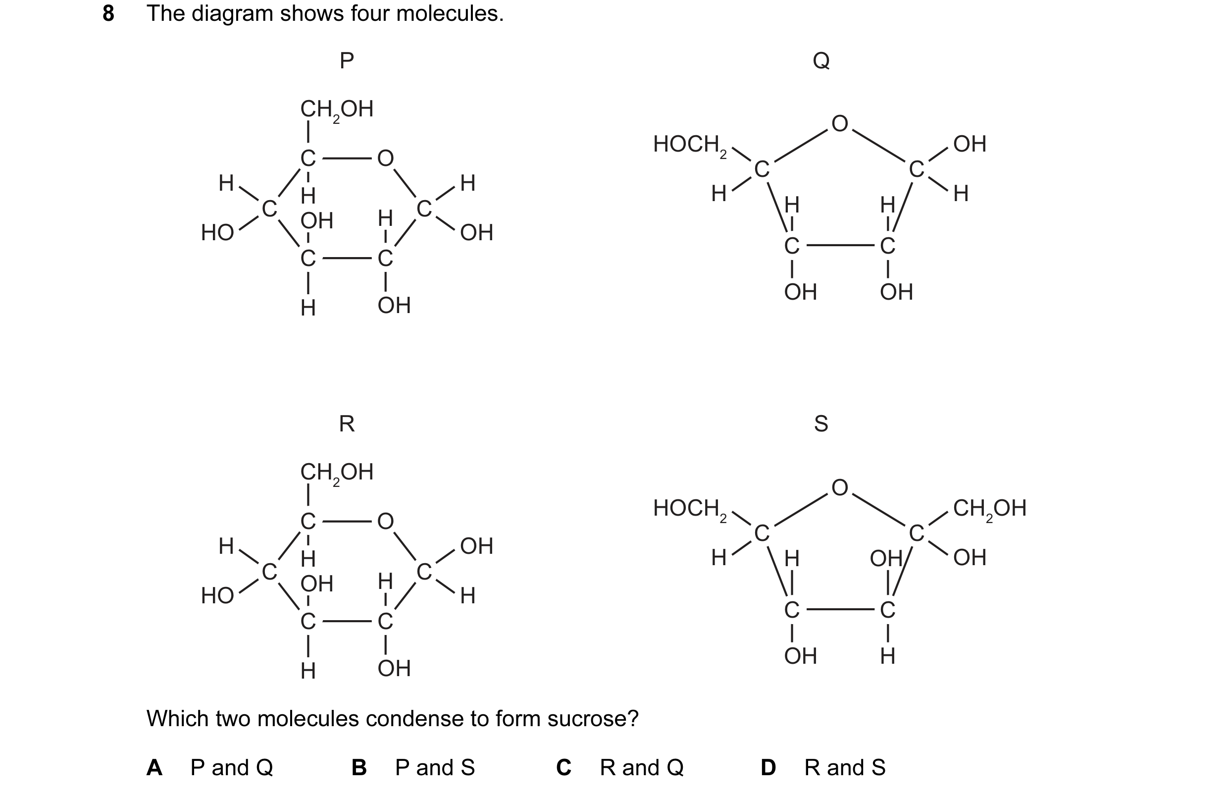 Question 74: The diagram shows four molecules. P Q CH2OH O O O HOCH2 OH C C C O O O C C C C C C H H H H H C C C C C C H H OH H HO OH C C C C C C C C C O…