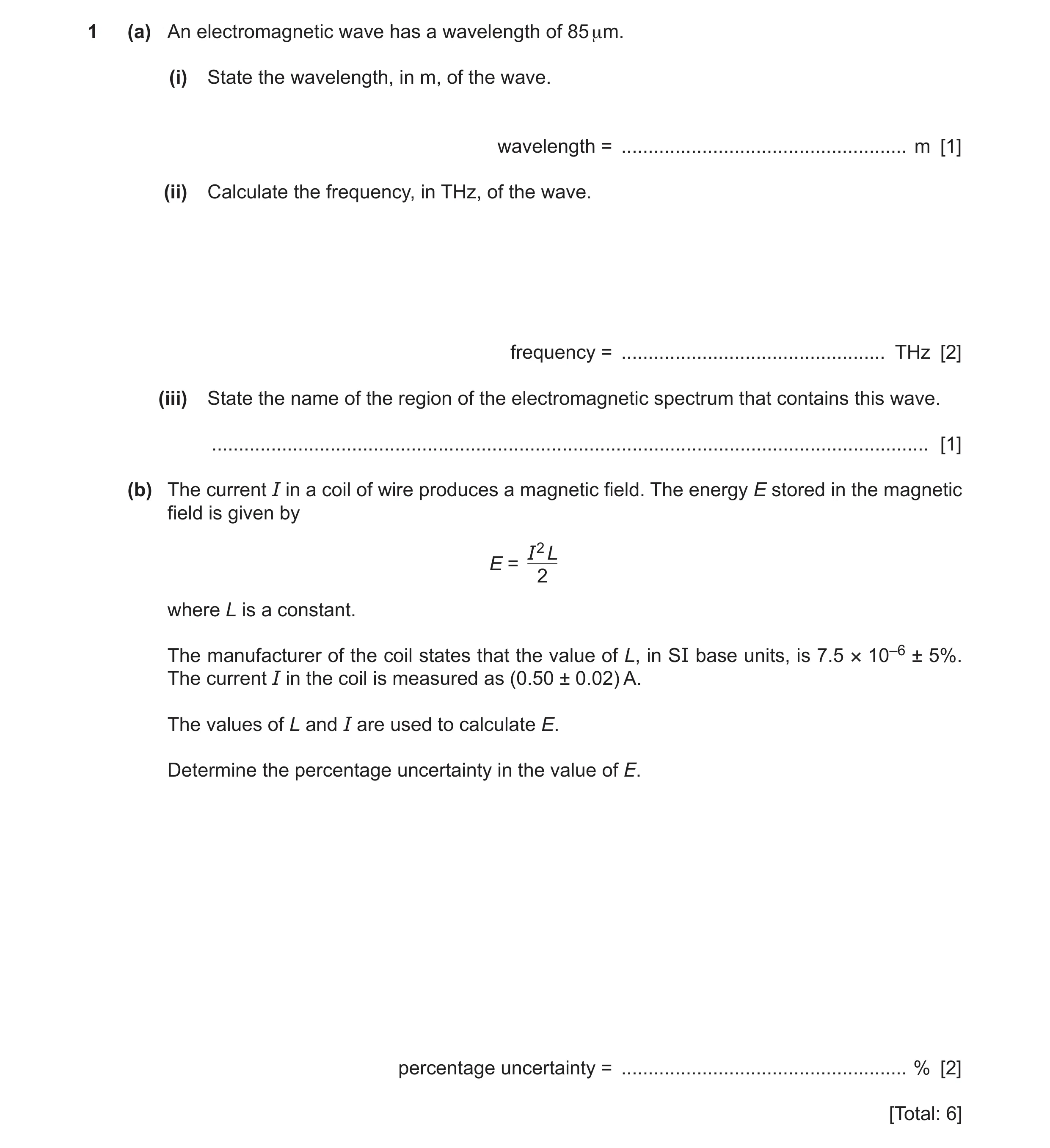 Question 7: (a) An electromagnetic wave has a wavelength of 85 μm. (i) State the wavelength, in m, of the wave. wavelength = ..........................…