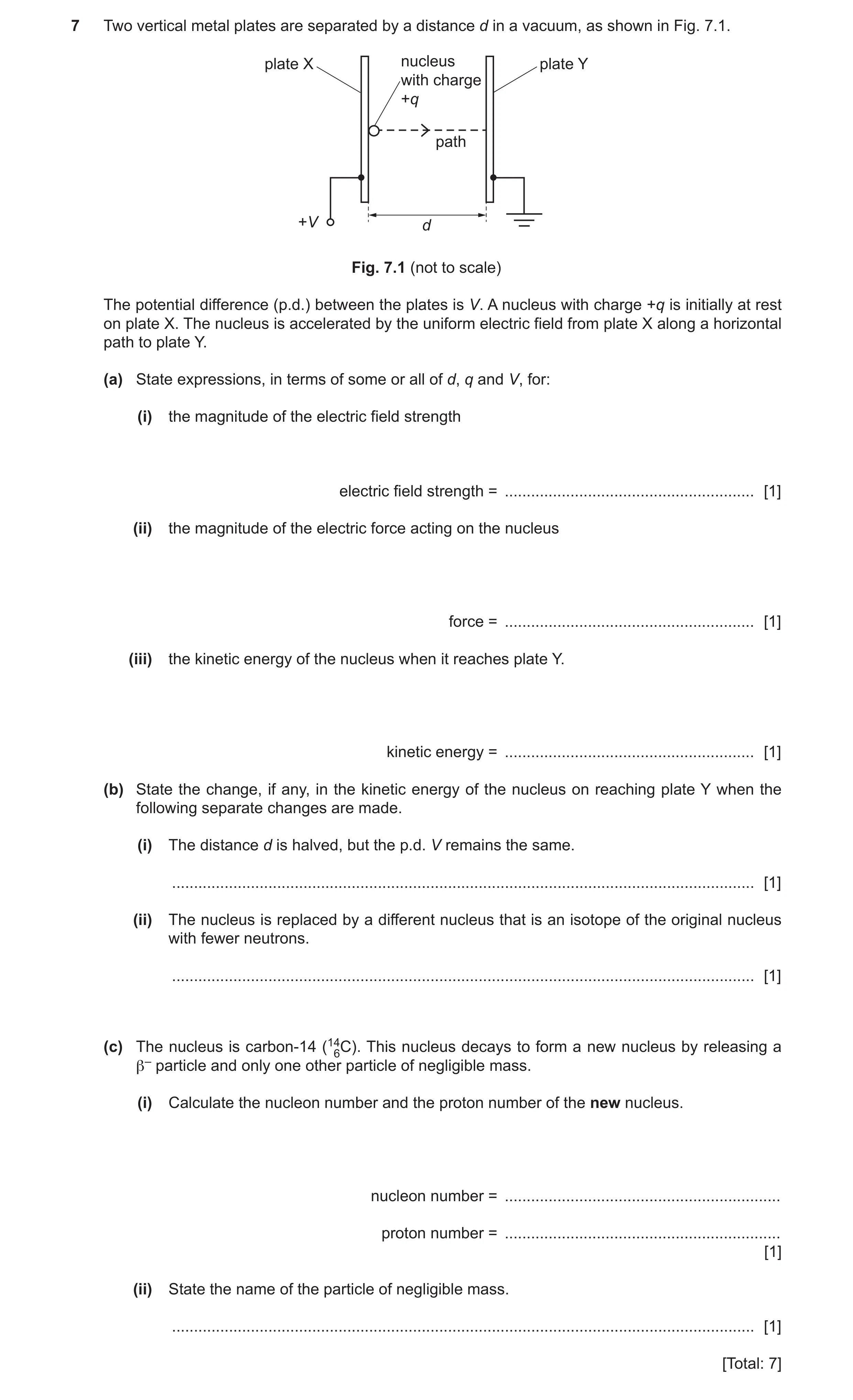 Question 16: Two vertical metal plates are separated by a distance d in a vacuum, as shown in Fig. 7.1. plate X nucleus plate Y with charge +q path +V d…