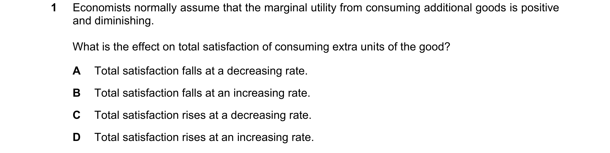 Question 66: Economists normally assume that the marginal utility from consuming additional goods is positive and diminishing. What is the effect on tot…