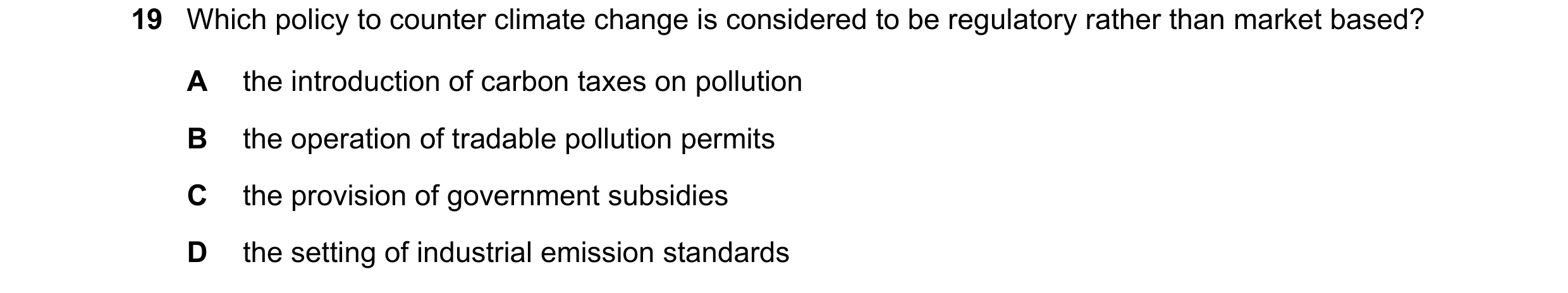 Question 81: Which policy to counter climate change is considered to be regulatory rather than market based? A the introduction of carbon taxes on pollu…