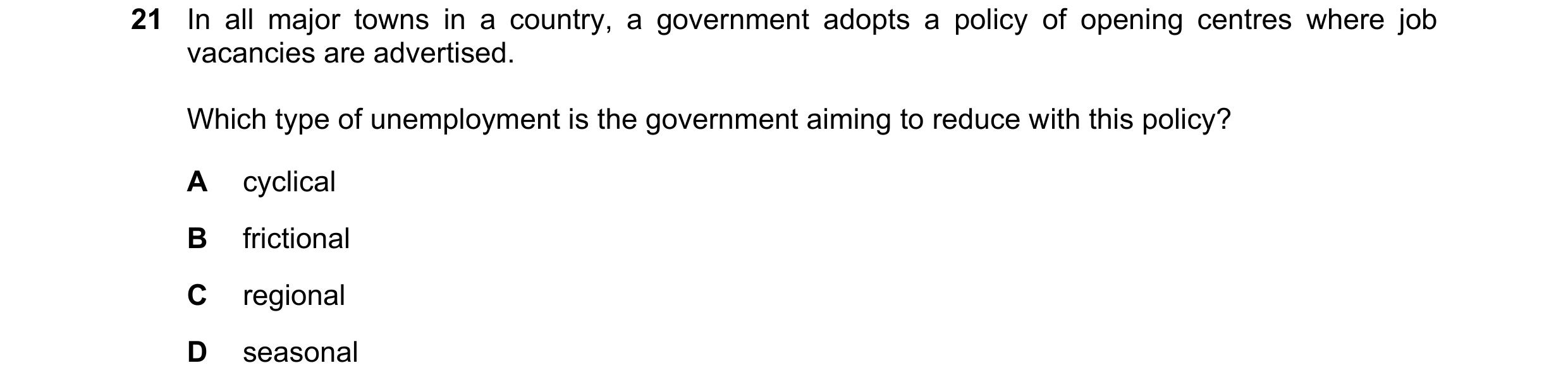 Question 43: In all major towns in a country, a government adopts a policy of opening centres where job vacancies are advertised. Which type of unemploy…