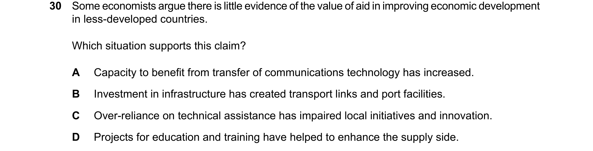 Question 95: Some economists argue there is little evidence of the value of aid in improving economic development in less-developed countries. Which sit…
