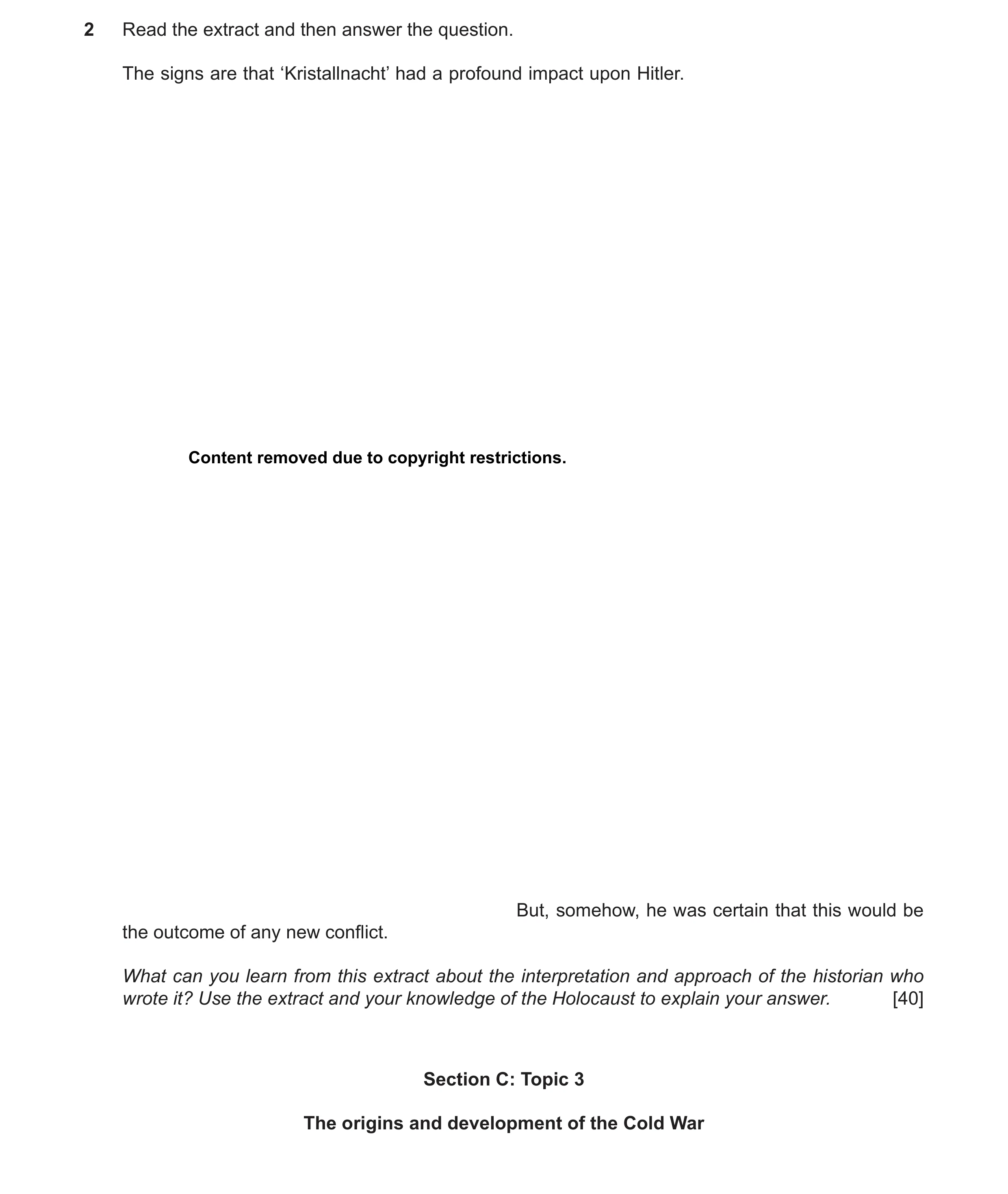 Question 11: Read the extract and then answer the question. The signs are that ‘Kristallnacht’ had a profound impact upon Hitler. Content removed due to…
