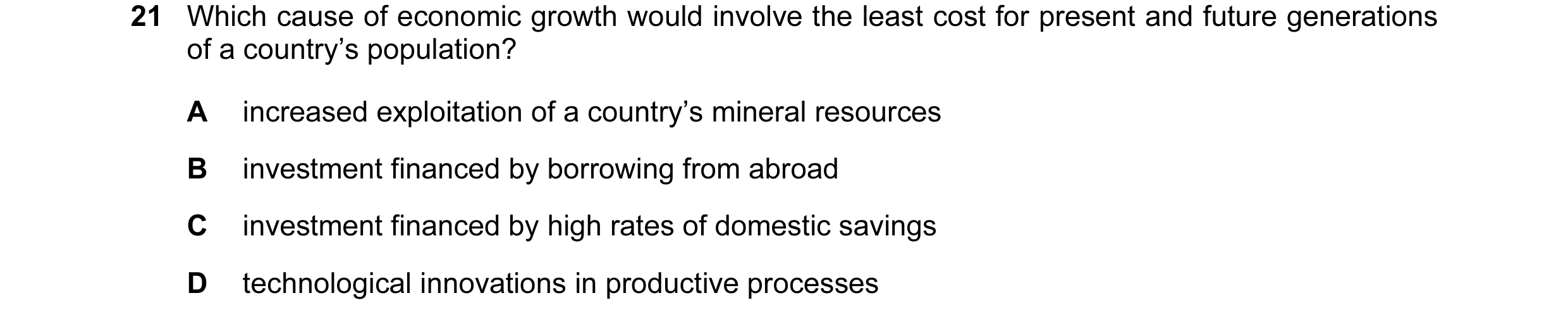 Question 8: Which cause of economic growth would involve the least cost for present and future generations of a country’s population? A increased explo…