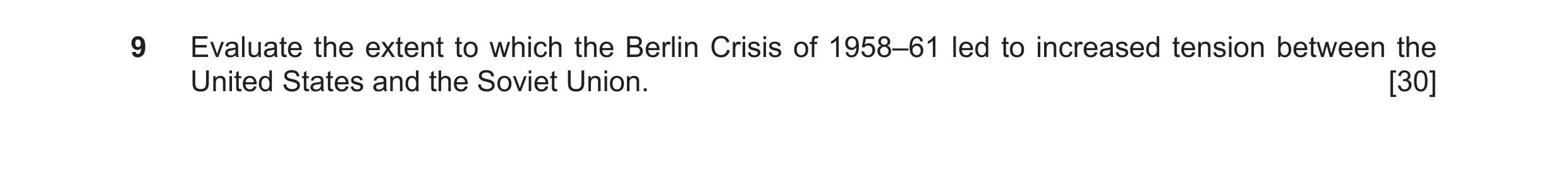 Question 36: Evaluate the extent to which the Berlin Crisis of 1958–61 led to increased tension between the United States and the Soviet Union. [30]