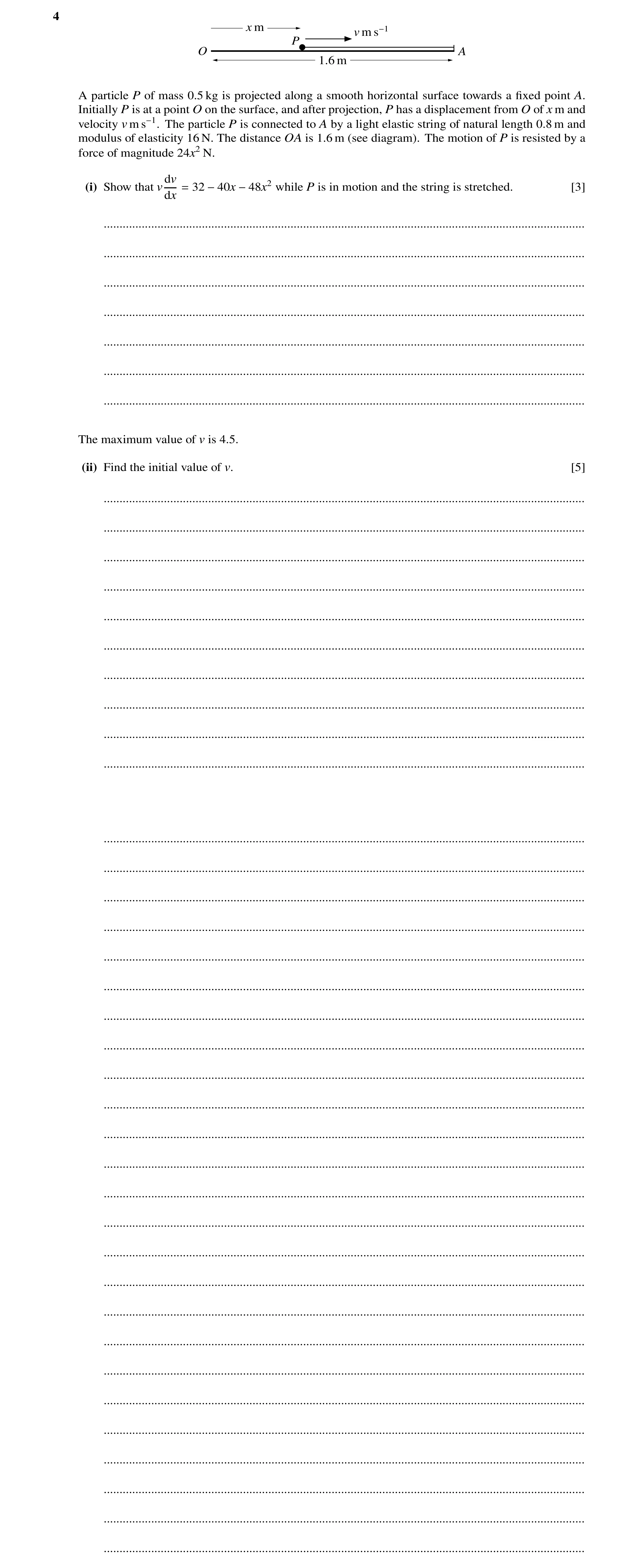 Question 167: x m v m s−1 P O A 1.6 m A particle P of mass 0.5 kg is projected along a smooth horizontal surface towards a ﬁxed point A. Initially P is a…
