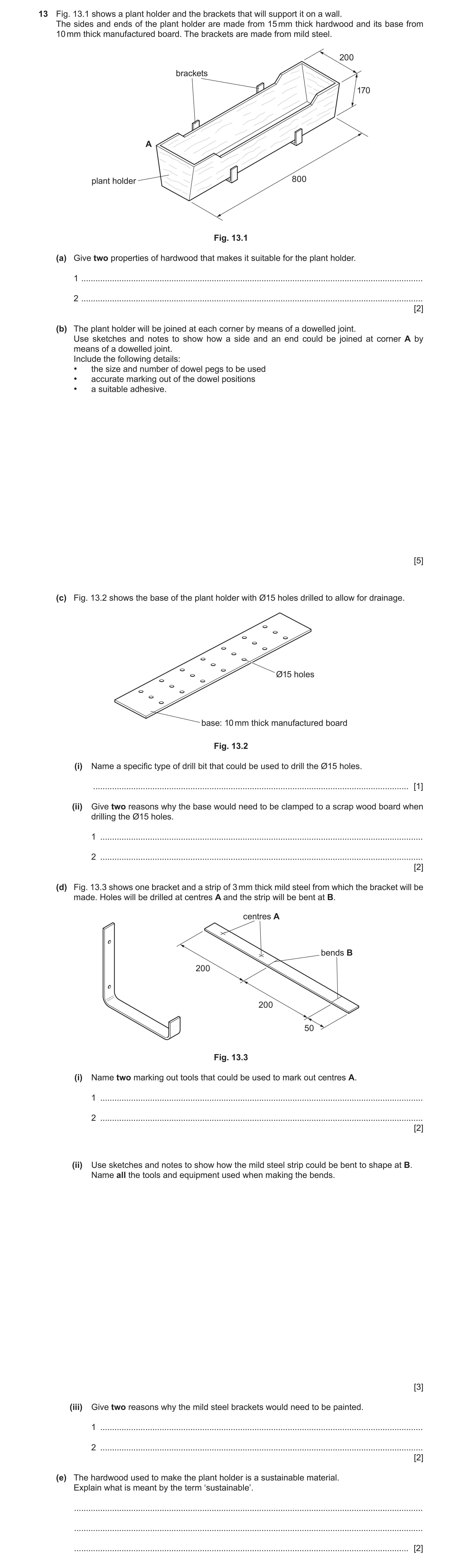 Question 204: Fig. 13.1 shows a plant holder and the brackets that will support it on a wall. The sides and ends of the plant holder are made from 15 mm …