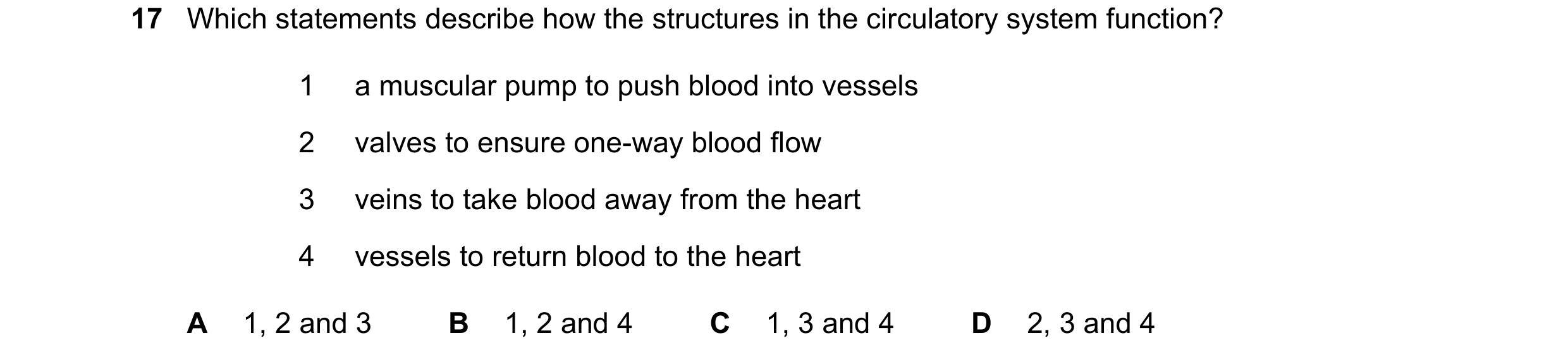 Question 12: Which statements describe how the structures in the circulatory system function? 1 a muscular pump to push blood into vessels 2 valves to e…