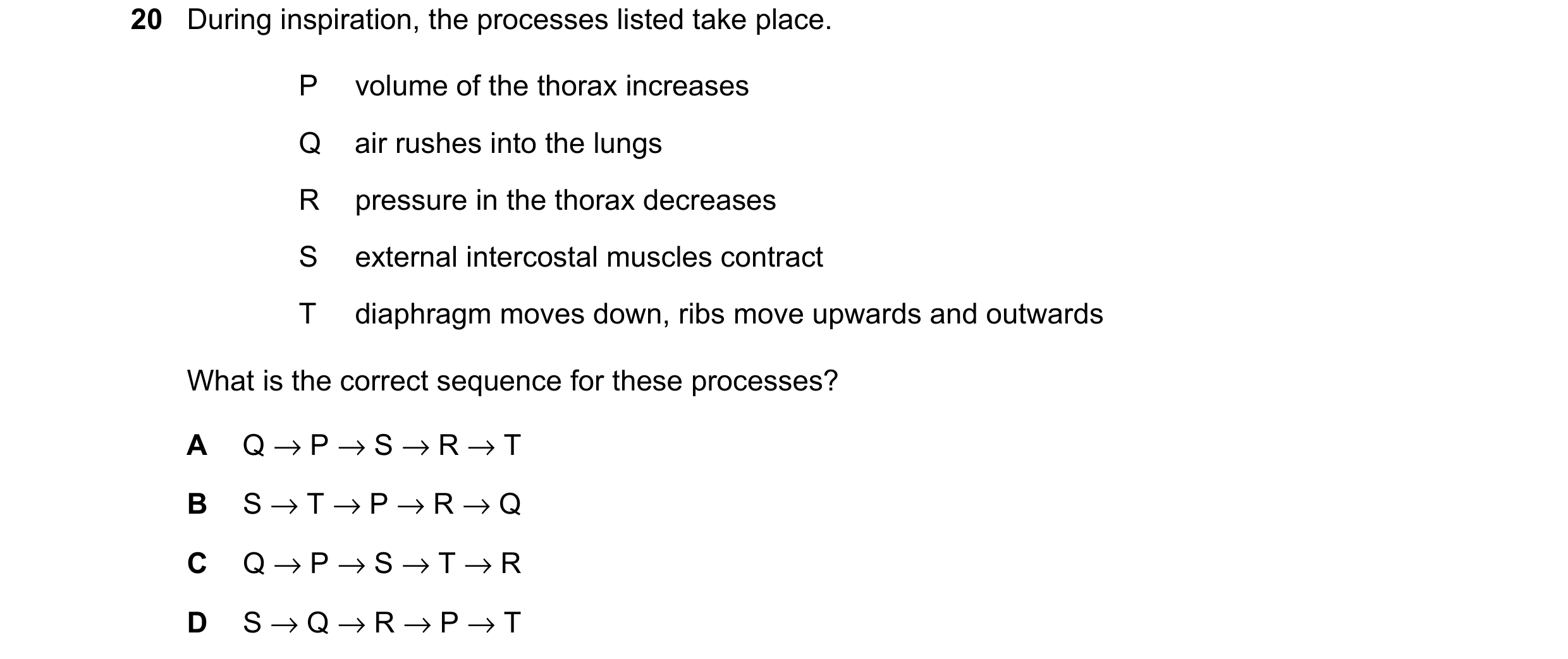 Question 21: During inspiration, the processes listed take place. P volume of the thorax increases Q air rushes into the lungs R pressure in the thorax …