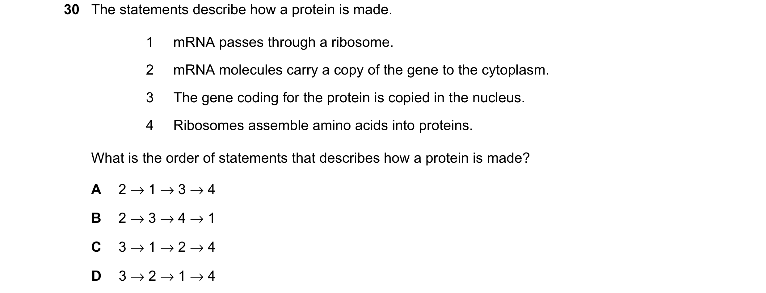 Question 34: The statements describe how a protein is made. 1 mRNA passes through a ribosome. 2 mRNA molecules carry a copy of the gene to the cytoplasm…