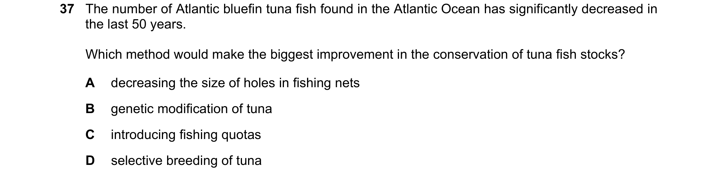 Question 8: The number of Atlantic bluefin tuna fish found in the Atlantic Ocean has significantly decreased in the last 50 years. Which method would m…