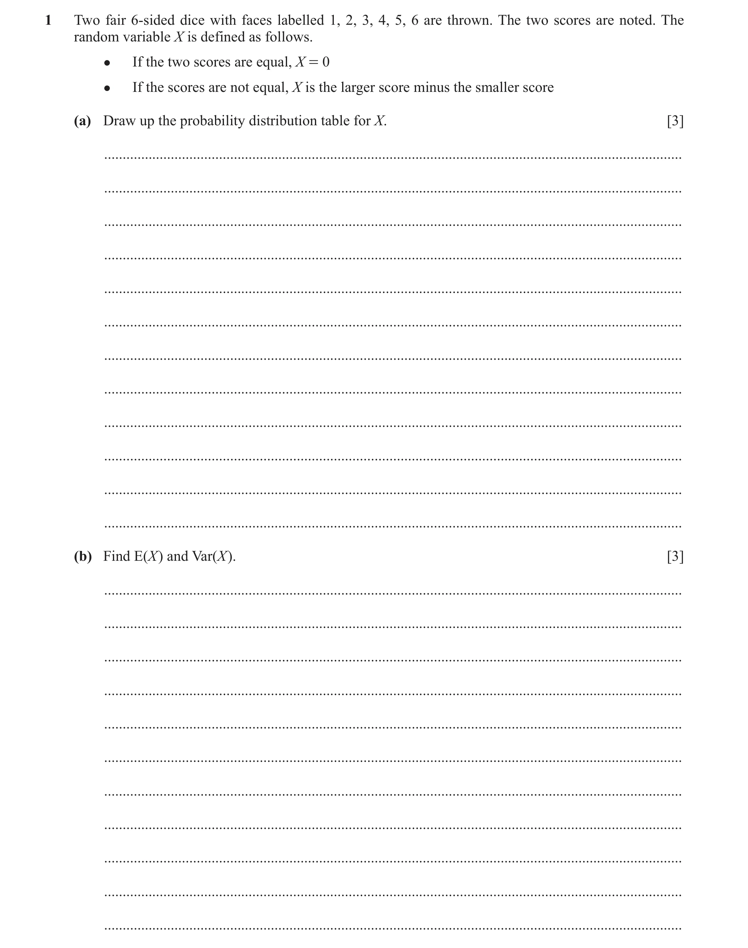 Question 106: Two fair 6-sided dice with faces labelled 1, 2, 3, 4, 5, 6 are thrown. The two scores are noted. The random variable X is defined as follow…