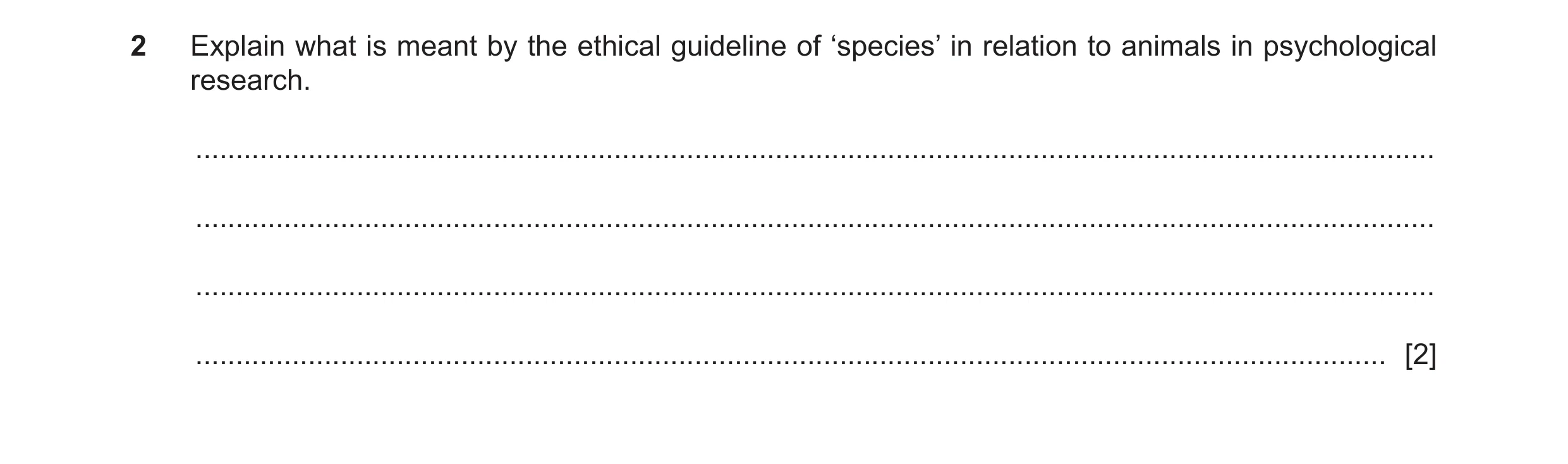 Question 388: Explain what is meant by the ethical guideline of ‘species’ in relation to animals in psychological research. .............................…
