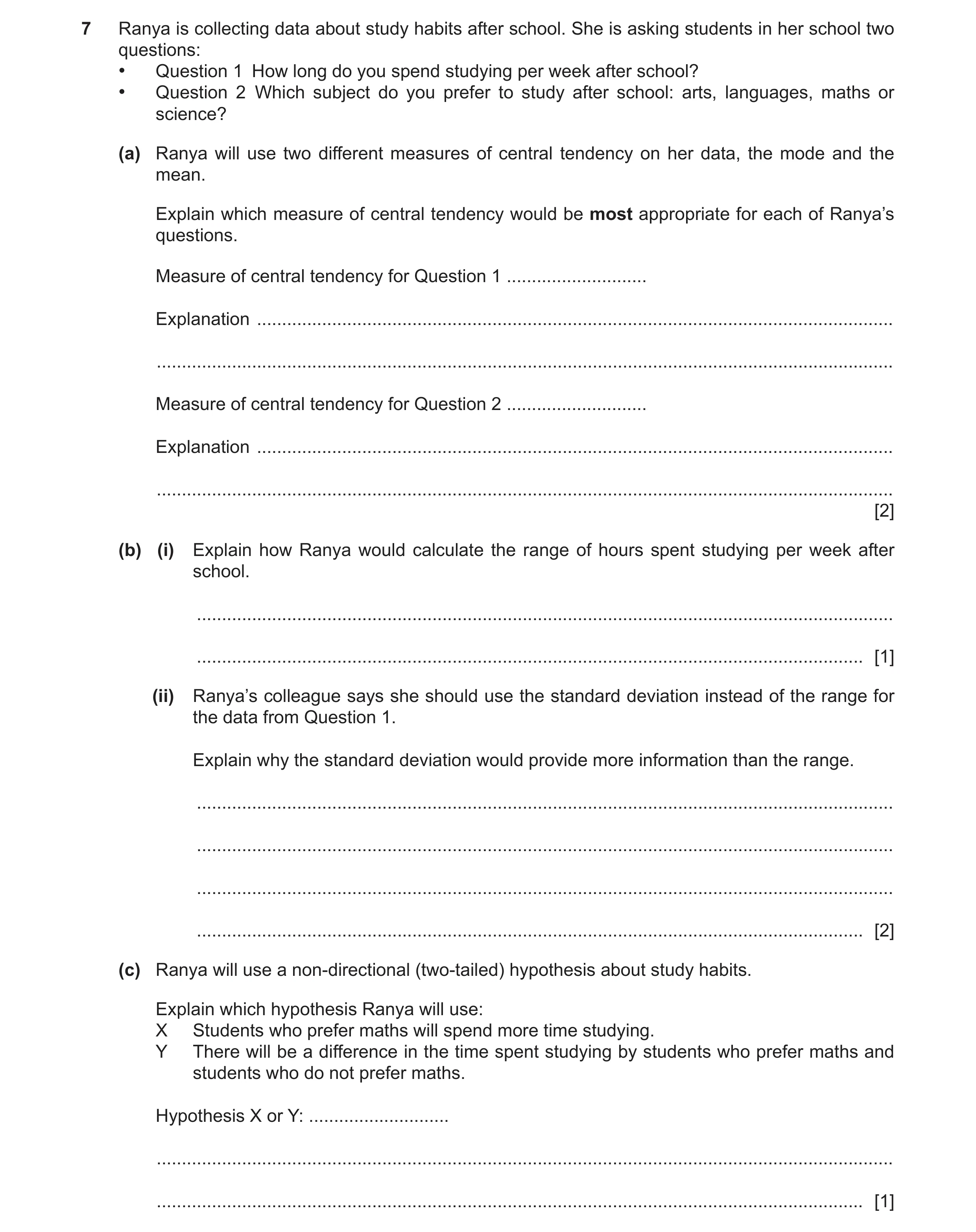 Question 393: Ranya is collecting data about study habits after school. She is asking students in her school two questions: • Question 1 How long do you …
