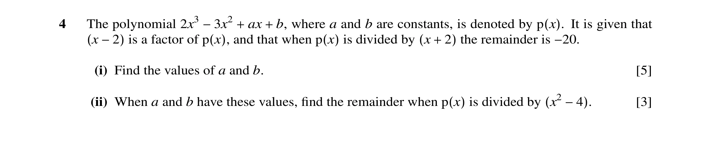 Question 2: The polynomial 2x3 −3x2 + ax + b, where a and b are constants, is denoted by p(x). It is given that (x −2) is a factor of p(x), and that wh…