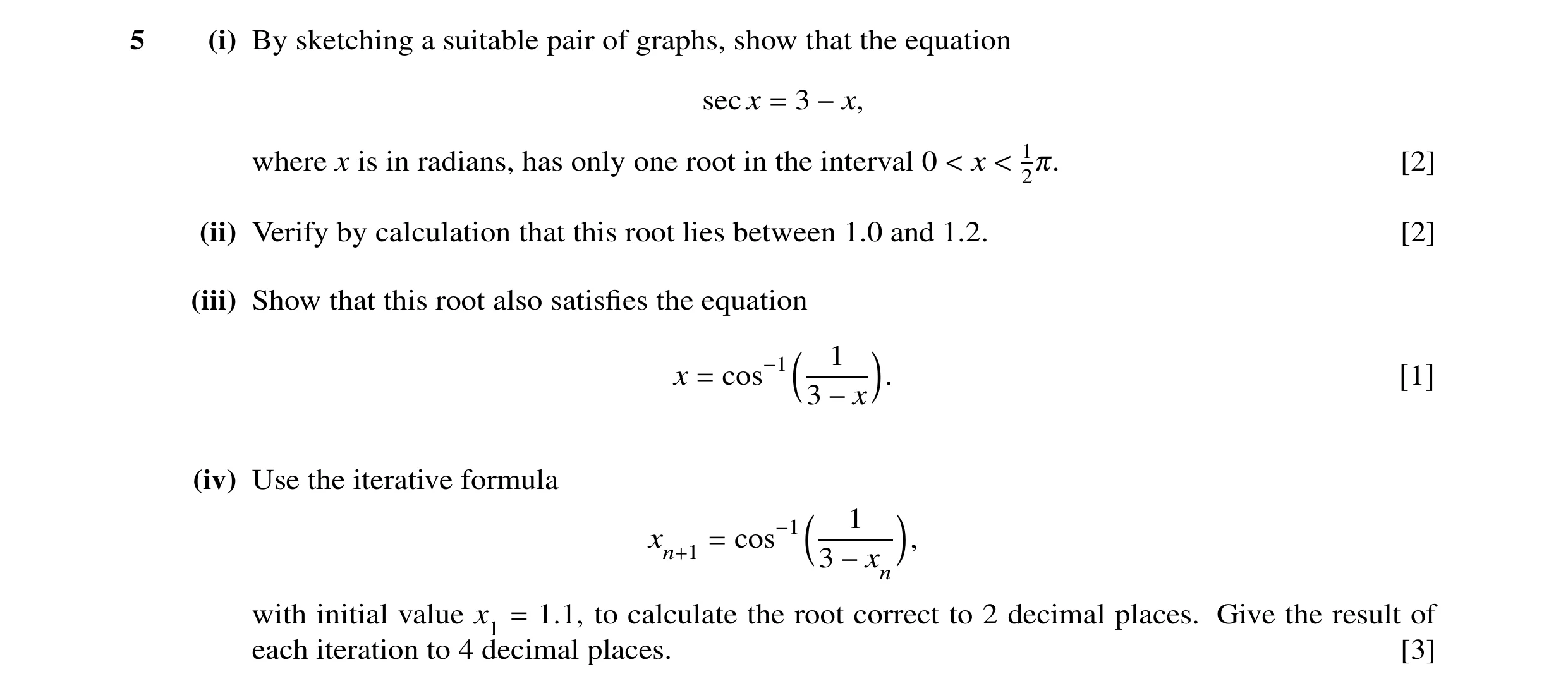Question 2: (i) By sketching a suitable pair of graphs, show that the equation secx = 3 −x, where x is in radians, has only one root in the interval 0 …