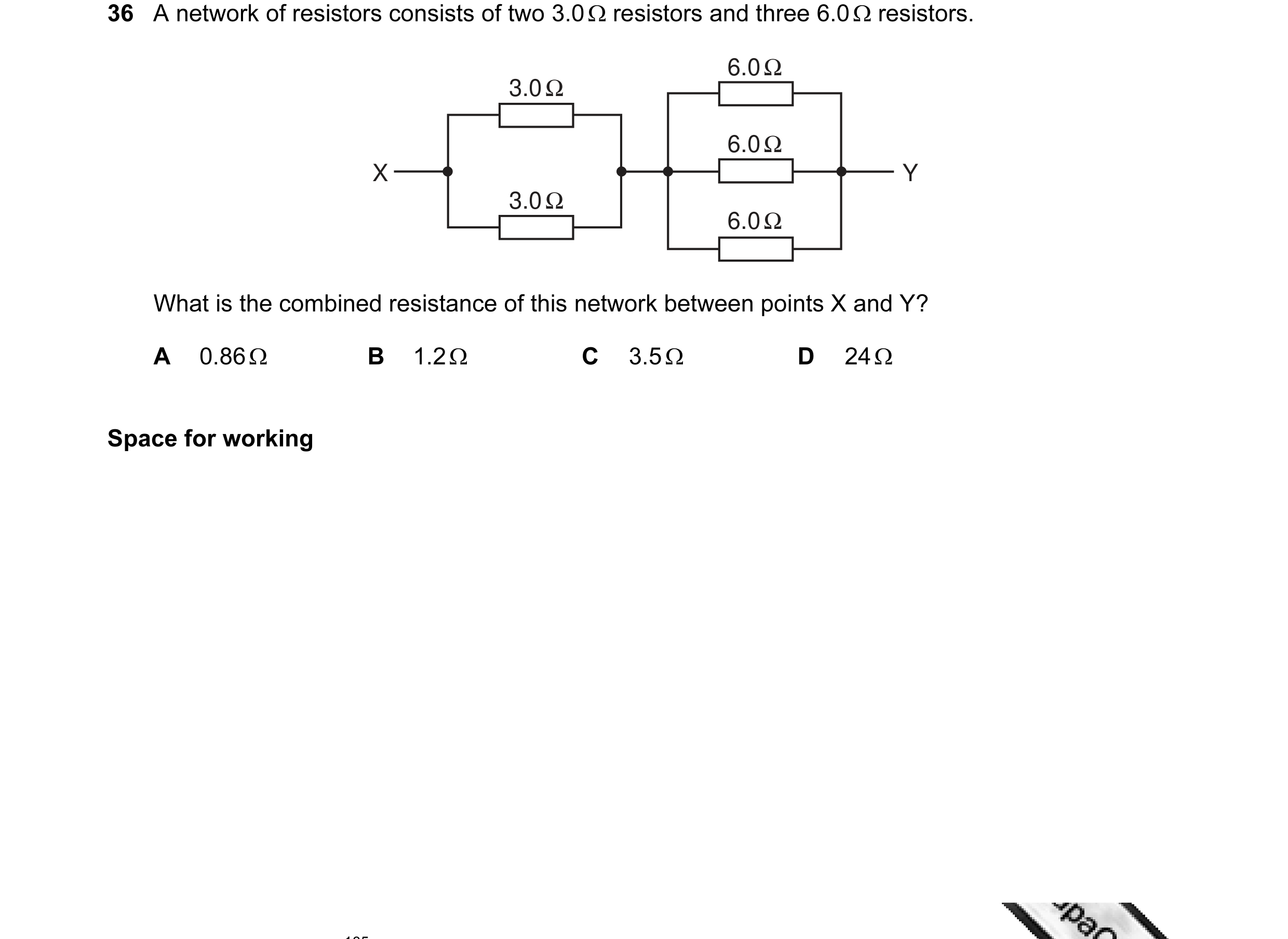 Question 14: A network of resistors consists of two 3.0 Ω resistors and three 6.0 Ω resistors. 6.0 Ω 3.0 Ω 6.0 Ω X Y 3.0 Ω 6.0 Ω What is the combined re…