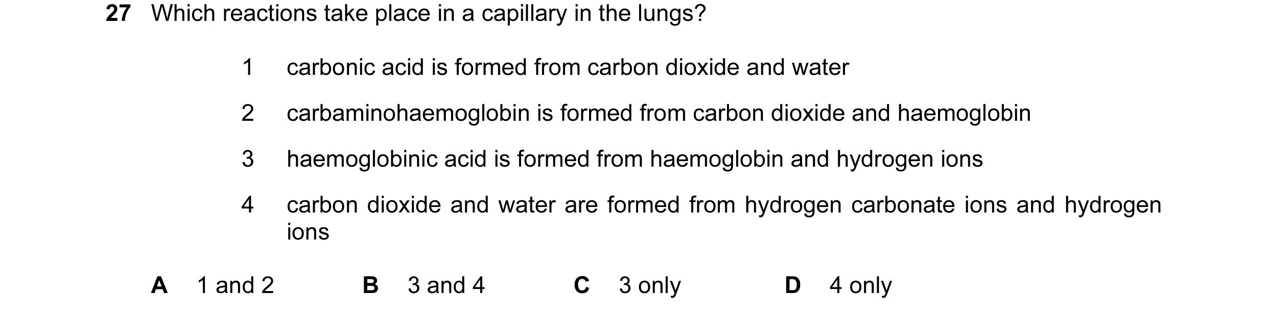 Question 60: Which reactions take place in a capillary in the lungs? 1 carbonic acid is formed from carbon dioxide and water 2 carbaminohaemoglobin is f…