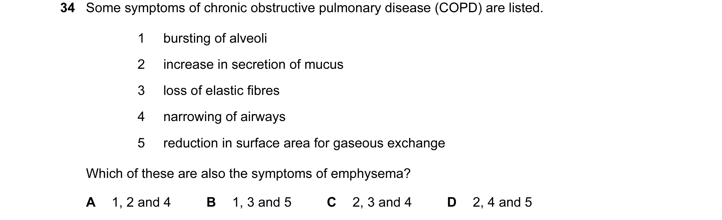 Question 102: Some symptoms of chronic obstructive pulmonary disease (COPD) are listed. 1 bursting of alveoli 2 increase in secretion of mucus 3 loss of …