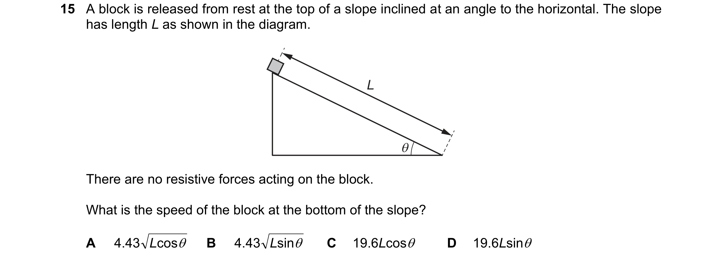 Question 223: A block is released from rest at the top of a slope inclined at an angle to the horizontal. The slope
has length L as shown in the diagram.…