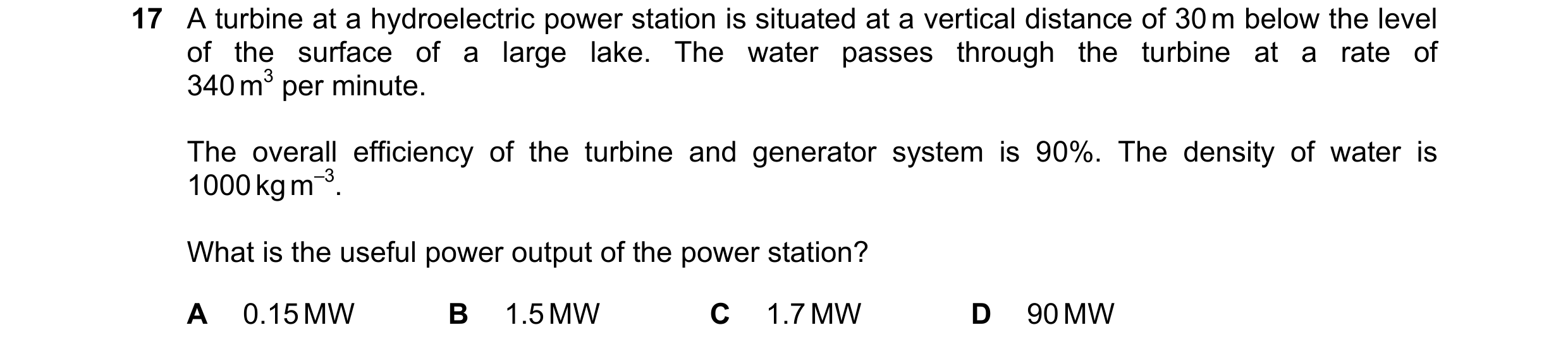 Question 260: A turbine at a hydroelectric power station is situated at a vertical distance of 30 m below the level of the surface of a large lake. The w…
